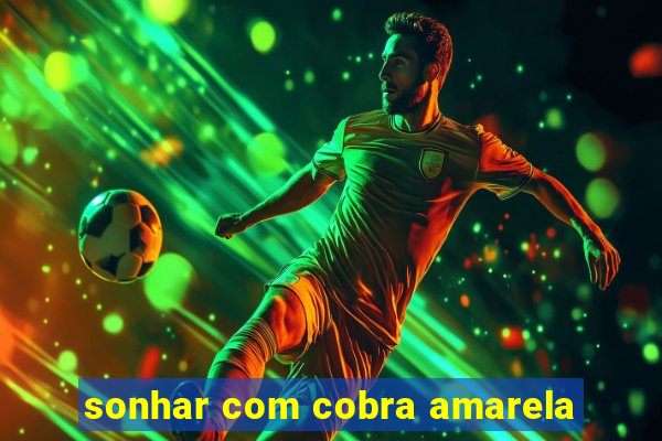 sonhar com cobra amarela